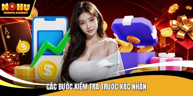Các bước kiểm tra trước xác nhận