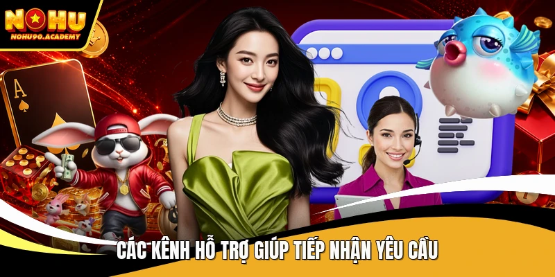 Các kênh hỗ trợ giúp tiếp nhận yêu cầu
