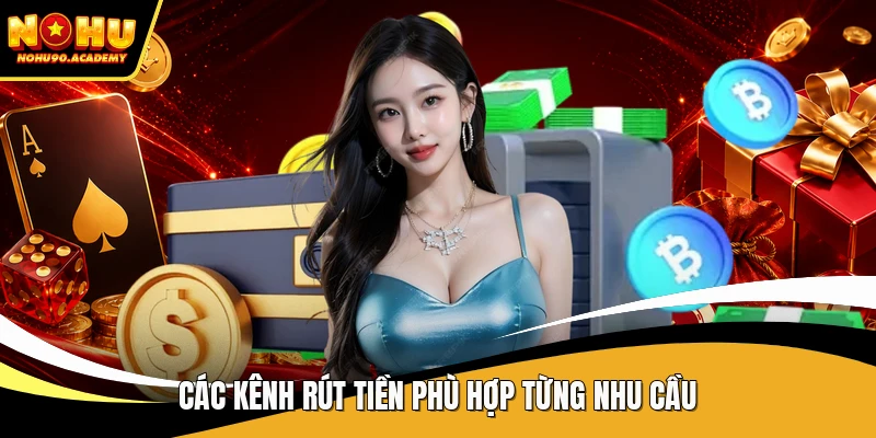Các kênh rút tiền phù hợp từng nhu cầu