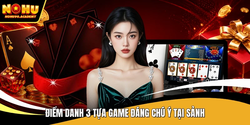 Điểm danh 3 tựa game đáng chú ý tại sảnh