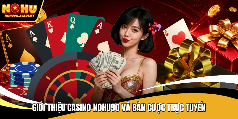 Giới thiệu casino NOHU90 và bàn cược trực tuyến