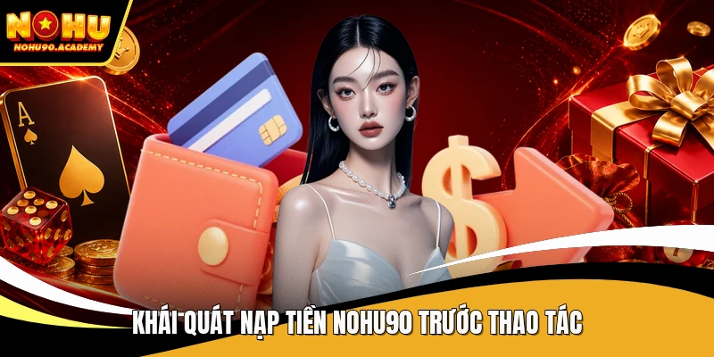 Khái quát nạp tiền NOHU90 trước thao tác