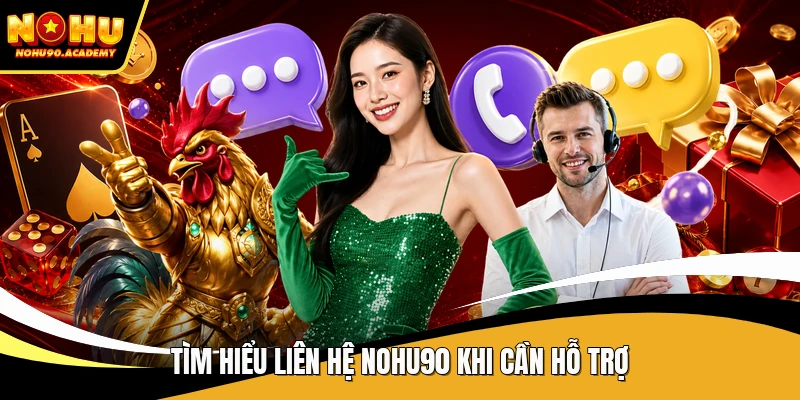 Tìm hiểu liên hệ NOHU90 khi cần hỗ trợ