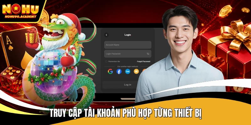 Truy cập tài khoản phù hợp từng thiết bị