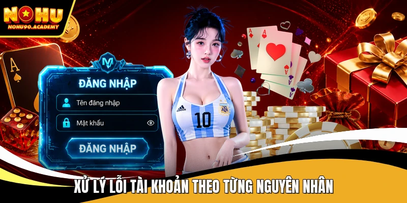 Xử lý lỗi tài khoản theo từng nguyên nhân